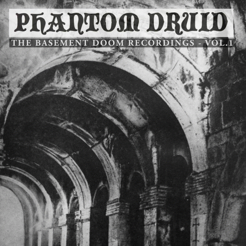 Phantom Druid : The Basement Doom Recordings Vol​.​1